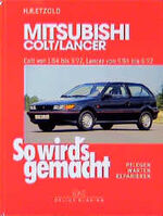 So wird's gemacht. Pflegen - warten - reparieren / Mitsubishi Colt/Lancer 55-136 PS und Diesel 58/60 PS von 1/84 bis 8/92