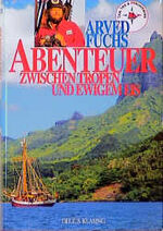 ISBN 9783768809702: Abenteuer zwischen  Tropen und ewigem Eis.