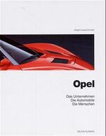 ISBN 9783768812528: Opel, Das Unternehmen,  Die Automobile, Die Menschen