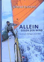 ISBN 9783768813433: Allein gegen den Wind. Nonstop in 343 Tagen um die Welt.