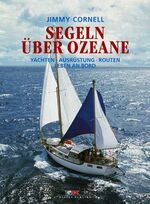 Segeln über Ozeane - Yachten, Ausrüstung, Routen, Leben an Bord