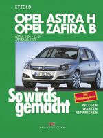 ISBN 9783768816939: Opel Astra H 3/04-11/09, Opel Zafira B 7/05-11/10 - So wird´s gemacht - Band 135