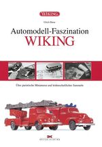 Automodell-Faszination WIKING - Über puristische Miniaturen und leidenschaftliches Sammeln