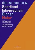 Übungsbogen Sportbootführerschein Binnen - Motor - 15 Frage- und Antwortbogen ; zur Vorbereitung auf die Prüfung ; gültig ab 1.5.2012