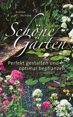 Schöne Gärten – Perfekt gestalten und optimal bepflanzen