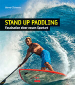 Stand Up Paddling - Faszination einer neuen Sportart