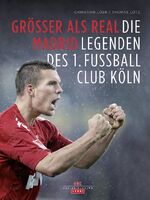 ISBN 9783768837170: Größer als Real Madrid – Die Legenden des 1. Fußballclub Köln