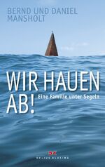 ISBN 9783768837705: Wir hauen ab! - Eine Familie unter Segeln