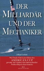 ISBN 9783768837798: Der Milliardär und der Mechaniker - Wie Oracle-Chef Larry Ellison den America's Cup gewann - und warum er den Automechaniker Norbert Bajurin dazu brauchte