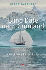 ISBN 9783768839129: Blind Date nach Grönland - Ein Segelabenteuer