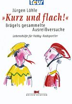 ISBN 9783768852074: Kurz und flach! - Brägels gesammelte Ausreißversuche - Lebenshilfe für Hobby-Radsportler