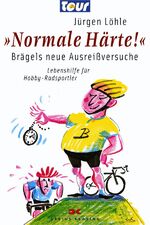 "Normale Härte" - Brägels neue Ausreißversuche ; Lebenshilfe für Hobby-Radsportler