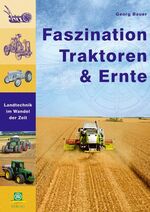 Faszination Traktoren und Ernte - Landtechnik im Wandel der Zeit