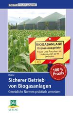 ISBN 9783769020236: Sicherer Betrieb von Biogasanlagen - Gesetzliche Normen praktisch umsetzen