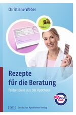 Rezepte für die Beratung - Fallbeispiele aus der Apotheke