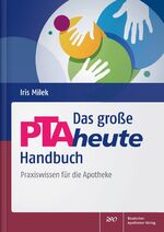 Das große PTAheute-Handbuch - Praxiswissen für die Apotheke : mit 135 Abbildungen und 110 Tabellen