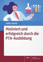 ISBN 9783769276572: Motiviert und erfolgreich durch die PTA-Ausbildung