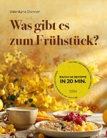 ISBN 9783769305470: Was gibt es zum Frühstück? - Einfache Rezepte in 20 Minuten