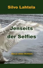 ISBN 9783769306200: Jenseits der Selfies | Storys eines Dichters | Silvo Lahtela | Taschenbuch | Paperback | 220 S. | Deutsch | 2024 | BoD - Books on Demand | EAN 9783769306200