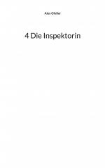 ISBN 9783769312027: 4 Die Inspektorin / Alex Gfeller / Taschenbuch / 84 S. / Deutsch / 2025 / Books on Demand GmbH / EAN 9783769312027