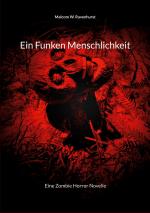 ISBN 9783769322538: Ein Funken Menschlichkeit / Eine Zombie Horror Novelle / Malcom W. Ravenhurst / Taschenbuch / 96 S. / Deutsch / 2025 / BoD - Books on Demand / EAN 9783769322538