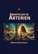 Martin Brenninger: Abenteuer in Arterien Martin Brenninger: Abenteuer in Arterien