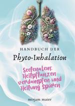 ISBN 9783769354294: Handbuch der Phyto-Inhalation – Seelenatem: Heilpflanzen verdampfen und Heilung spüren