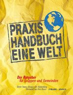 Praxis-Handbuch Eine Welt – Der Ratgeber für Gruppen und Gemeinden