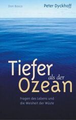 Tiefer als der Ozean - Fragen des Lebens und die Weisheit der Wüste