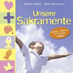 ISBN 9783769816518: Unsere Sakramente - Heilige Zeichen für Kinder erklärt