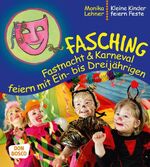 ISBN 9783769819038: Fasching, Fastnacht & Karneval feiern mit Ein- bis Dreijährigen | Monika Lehner | Taschenbuch | Kleine Kinder feiern Feste | farbige Illustrationen | 104 S. | Deutsch | 2012 | Don Bosco Medien GmbH