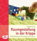 ISBN 9783769819601: Raumgestaltung in der Krippe - Wohlfühlräume für Kinder von 0 bis 4