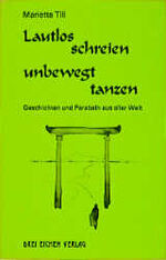 ISBN 9783769905298: Lautlos schreien - unbewegt tanzen