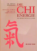 ISBN 9783769905540: Die CHI Energie, Heilung durch die eigene Lebenskraft, im Sinne von C.C. Jung