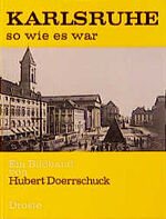 ISBN 9783770002573: Karlsruhe - so wie es war – Ein Bildband