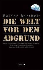 ISBN 9783770011858: Die Welt vor dem Abgrund – Kriege, Armut, Hunger, Klimaänderung, Umweltzerstörung, Terrorismus, Drogen und Korruption. Was kann die Entwicklungshilfe leisten?