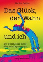 ISBN 9783770012787: Das Glück, der Wahn und ich - Die Geschichte eines Manisch-Depressiven