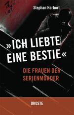 "Ich liebte eine Bestie" - Die Frauen der Serienmörder