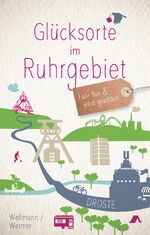 ISBN 9783770015689: Glücksorte im Ruhrgebiet. Fahr hin und wird glücklich.