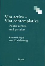 ISBN 9783770018956: vita activa - vita contemplativa. politik denken und gestalten. bernhard vogel zum 70. geburtstag. herausgegeben im auftrag der konrad-adenauer-stiftung e.v. von günter buchstab