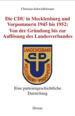 Die CDU in Mecklenburg und Vorpommern 1945 bis 1952 - Von der Gründung bis zur Auflösung des Landesverbandes (1945-1952)