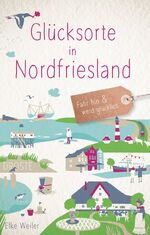 Elke Weiler: Glücksorte in Nordfriesland