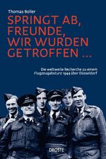 ISBN 9783770022373: Springt ab, Freunde, wir wurden getroffen ... - Die weltweite Recherche zu einem Flugzeugabsturz 1944 über Düsseldorf