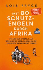 Mit 80 Schutzengeln durch Afrika - Die verrückteste, halsbrecherischste, schrecklich-schönste Reise meines Lebens