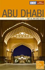 ISBN 9783770172030: Abu Dhabi : [mit Al Ain und Dubai ; mit City-Atlas]. DuMont-Reise-Taschenbuch