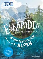 ISBN 9783770180882: 52 kleine & große Eskapaden in den Bayerischen Alpen – Ab nach draußen!