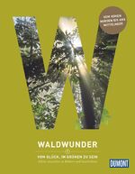 ISBN 9783770182220: DuMont Bildband Waldwunder - Vom Glück, im Grünen zu sein