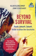 ISBN 9783770182831: Beyond Survival - Flucht. Ankunft. Zukunft. Kinder erzählen ihre Geschichte