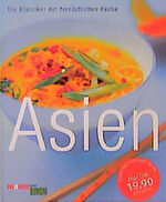 ISBN 9783770185245: Asien - Die Klassiker der fernöstlichen Küche : Über 100 Rezepte. Übersichtliche Anweisungen