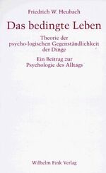 ISBN 9783770531257: Das bedingte Leben – Theorie der psychologischen Gegenständlichkeit der Dinge. Ein Beitrag zur Psychologie des Alltags. 3. Auflage